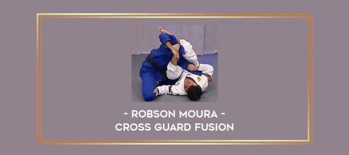 Robson Moura - Cross Guard Fusion Online courses