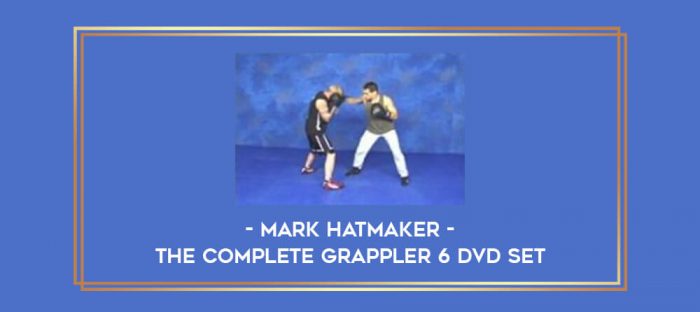 Mark Hatmaker - The Complete Grappler 6 DVD Set Online courses