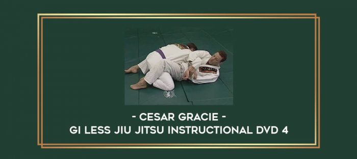 Cesar Gracie - Gi Less Jiu Jitsu Instructional DVD 4 Online courses