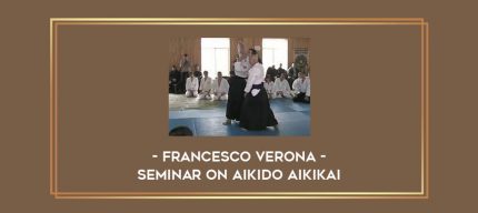 Francesco Verona - Seminar on Aikido Aikikai Online courses