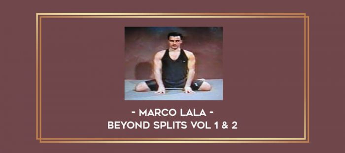 Marco Lala - Beyond Splits Vol 1 & 2 Online courses