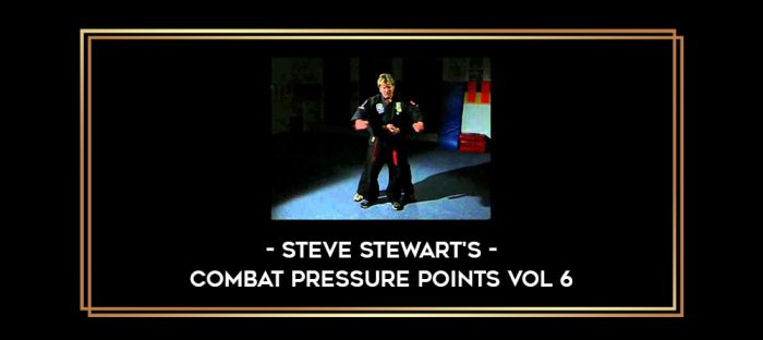 Steve Stewart's Combat Pressure Points Vol 6 Online courses
