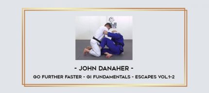 John Danaher - Go Further Faster - Gi Fundamentals - Escapes Vol.1-2 Online courses