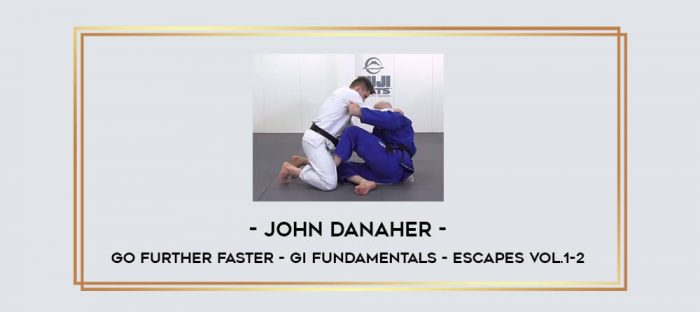 John Danaher - Go Further Faster - Gi Fundamentals - Escapes Vol.1-2 Online courses
