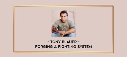 Tony Blauer - Forging a Fighting System Online courses