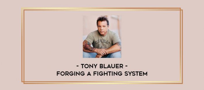 Tony Blauer - Forging a Fighting System Online courses