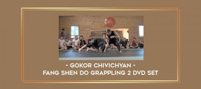 Gokor Chivichyan - Fang Shen Do Grappling 2 DVD Set Online courses