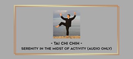 Tai Chi Chih - Serenity in the Midst of Activity (Audio Only) Online courses