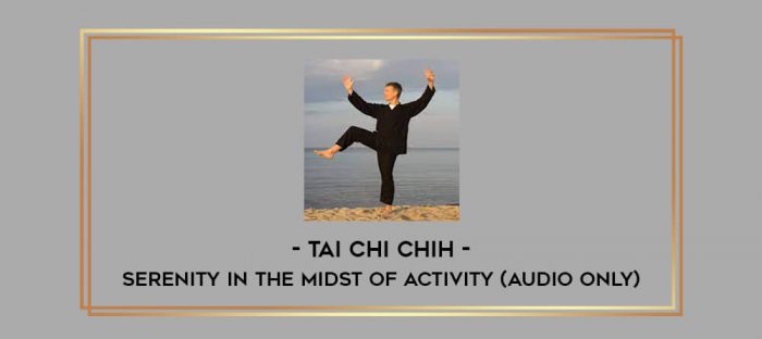 Tai Chi Chih - Serenity in the Midst of Activity (Audio Only) Online courses