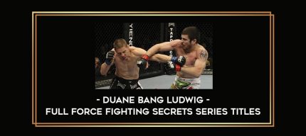 Duane Bang Ludwig - Full Force Fighting Secrets Series Titles Online courses