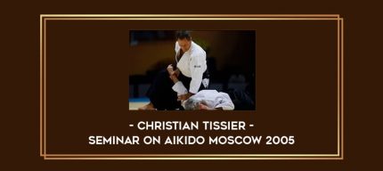 Christian Tissier - Seminar on Aikido Moscow 2005 Online courses
