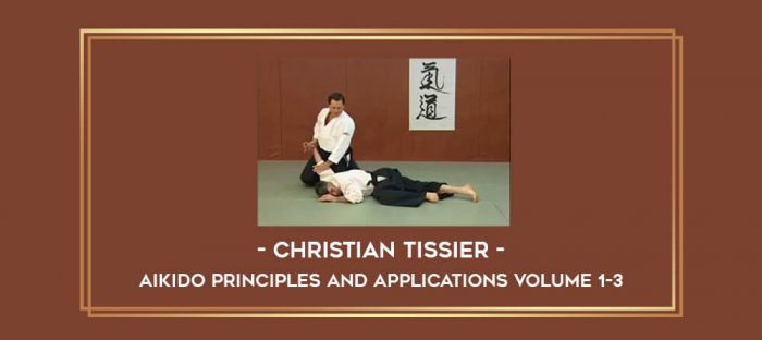 Christian Tissier Aikido Principles and Applications Volume 1-3 Online courses