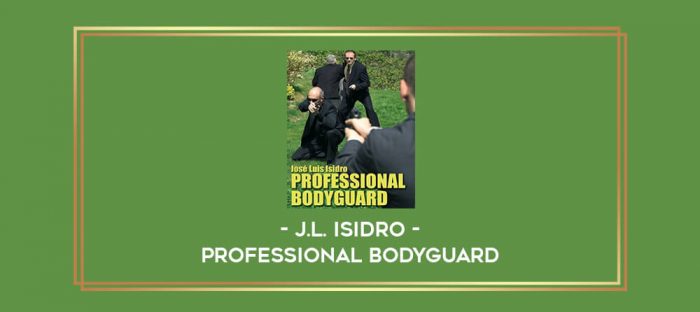 J.L. Isidro - Professional Bodyguard Online courses
