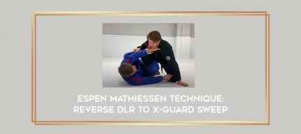 Espen Mathiessen Technique: Reverse DLR to X-Guard Sweep Online courses