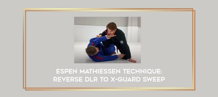 Espen Mathiessen Technique: Reverse DLR to X-Guard Sweep Online courses