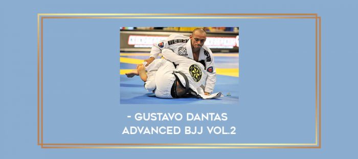 Gustavo Dantas - Advanced BJJ Vol.2 Online courses