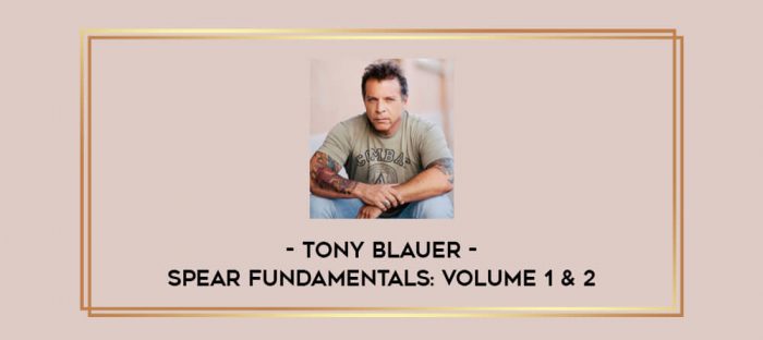 Tony Blauer - Spear Fundamentals: Volume 1 & 2 Online courses