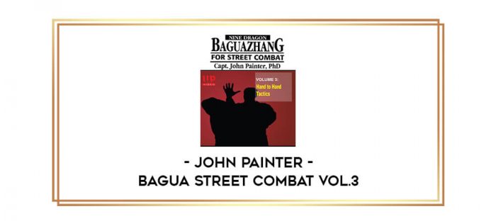 John Painter - Bagua Street Combat Vol.3 Online courses