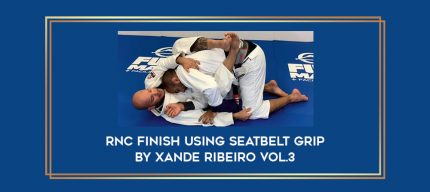 RNC Finish Using Seatbelt Grip by Xande Ribeiro Vol.3 Online courses