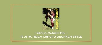 Paolo Cangelosi - Tsui Pa Hsien Kungfu Drunken Style Online courses