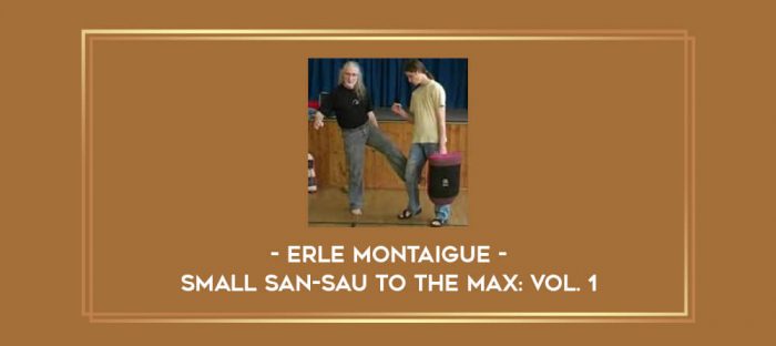 Erle Montaigue - Small San-Sau To The Max: Vol. 1 Online courses
