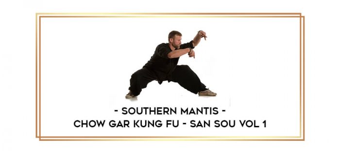 Southern Mantis - Chow Gar Kung Fu - San Sou Vol 1 Online courses