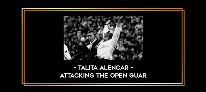 Talita Alencar - Attacking the Open Guar Online courses