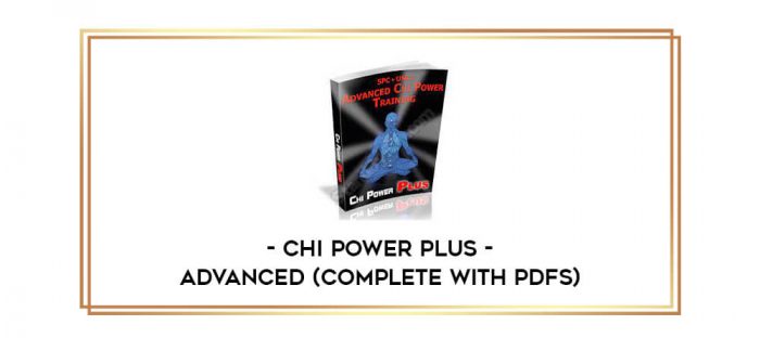 Chi Power Plus - Advanced (Complete with PDFs) Online courses
