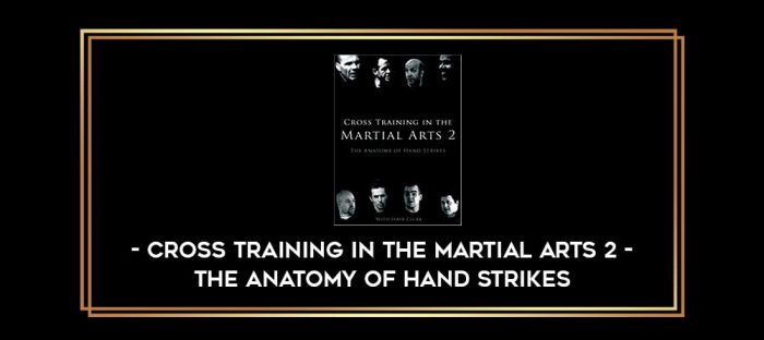 Cross Training in the Martial Arts 2 - The anatomy of hand strikes Online courses