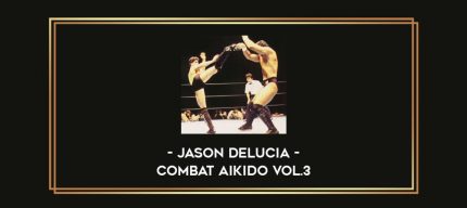 Jason Delucia - Combat Aikido Vol.3 Online courses