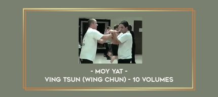 Moy Yat - Ving Tsun (Wing Chun) - 10 Volumes Online courses