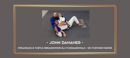 John Danaher - Strangles & Turtle Breakdowns BJJ Fundamentals - Go Further Faster Online courses
