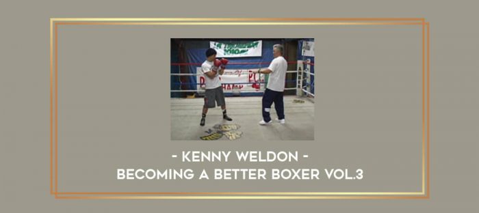 Kenny Weldon - Becoming A Better Boxer Vol.3 Online courses