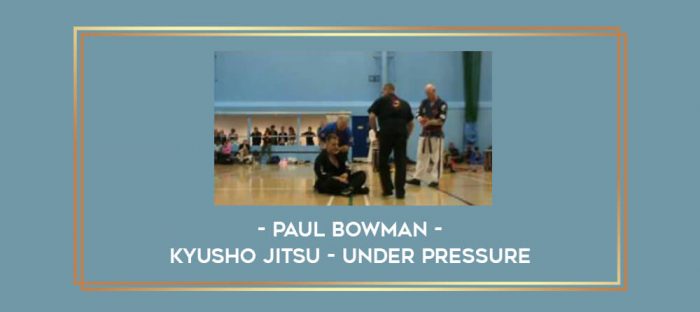 Paul Bowman - Kyusho Jitsu - Under pressure Online courses