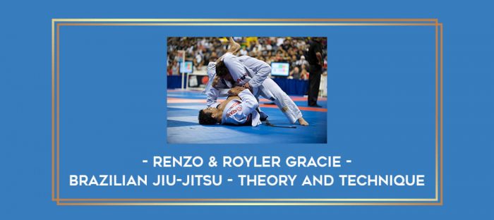 Brazilian Jiu-Jitsu - Theory and Technique - Renzo & Royler Gracie Online courses