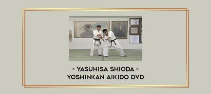 Yasuhisa Shioda - Yoshinkan Aikido DVD Online courses