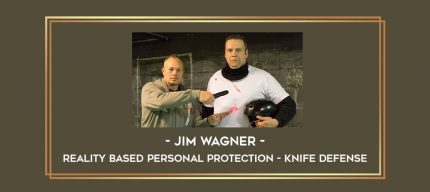 Jim Wagner - Reality Based Personal Protection - Knife Defense Online courses