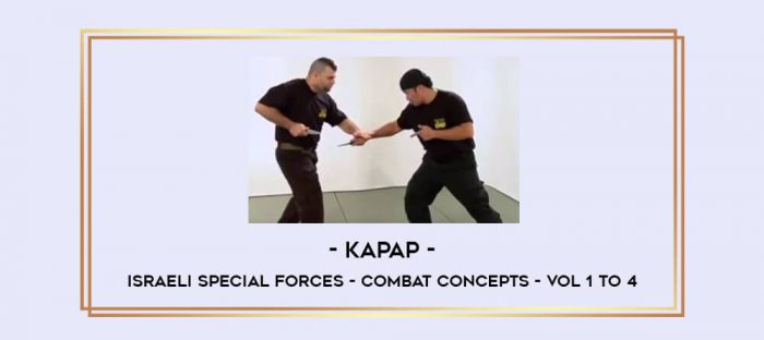 Kapap - Israeli Special Forces - Combat Concepts - Vol 1 to 4 Online courses
