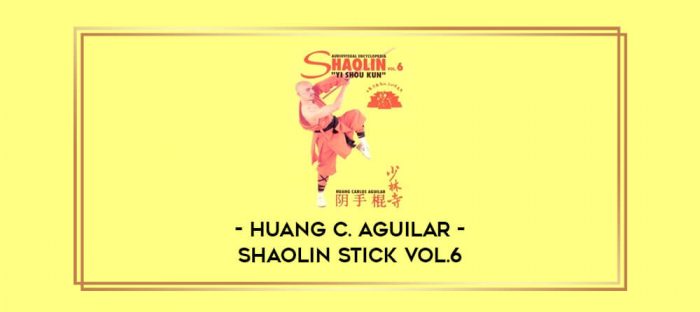 Huang C. Aguilar - Shaolin Stick Vol.6 Online courses
