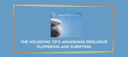 The Holosync Cd's Awakening Prologue Flowering And Purifying Online courses