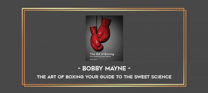 Bobby Mayne - The Art Of Boxing Your Guide to the Sweet Science Online courses