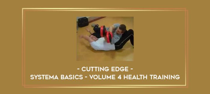 Cutting Edge - Systema Basics - Volume 4 Health Training Online courses