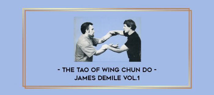 The Tao of Wing Chun Do - James DeMile Vol.1 Online courses