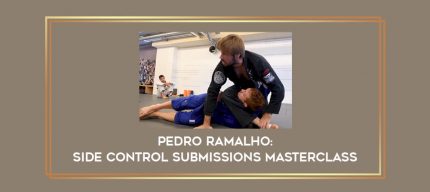 Pedro Ramalho: Side Control Submissions Masterclass Online courses