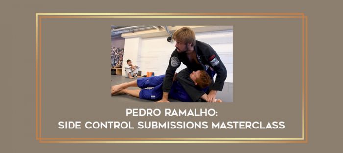 Pedro Ramalho: Side Control Submissions Masterclass Online courses
