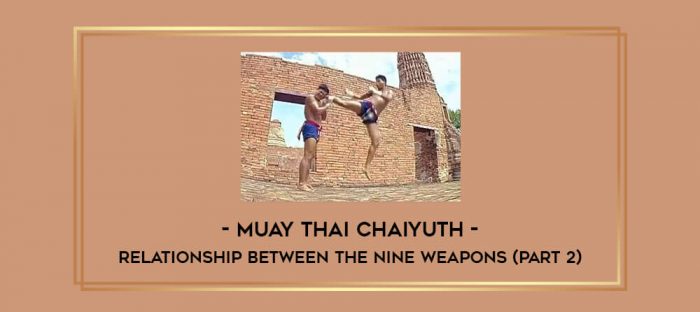 Muay Thai Chaiyuth - Relationship Between The Nine Weapons (Part 2) Online courses