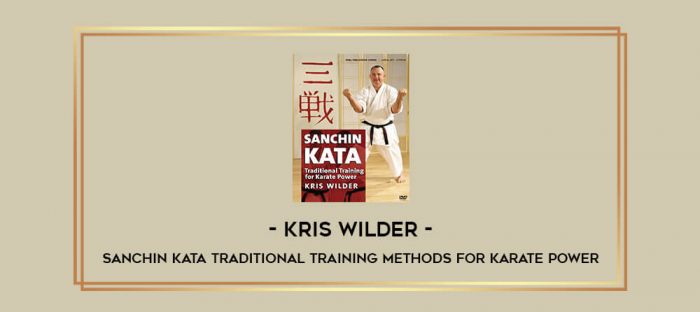 Kris Wilder - Sanchin Kata Traditional Training Methods for Karate Power Online courses