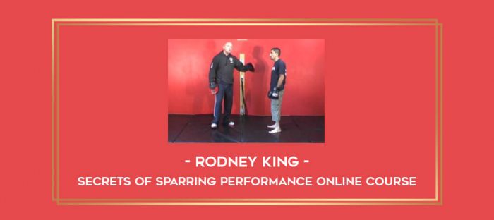 Rodney King - Secrets of Sparring Performance Online Course Online courses