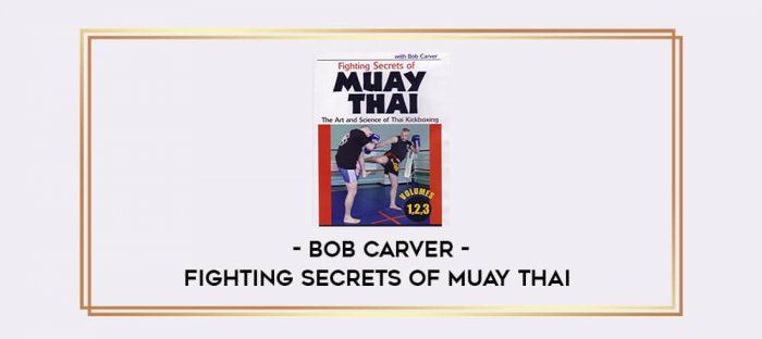 Bob Carver - Fighting Secrets of Muay Thai Online courses