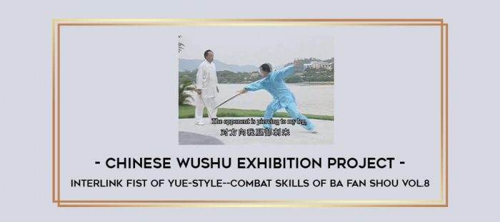 Chinese Wushu Exhibition Project - Interlink Fist of Yue-style--Combat Skills of Ba Fan Shou Vol.8 Online courses